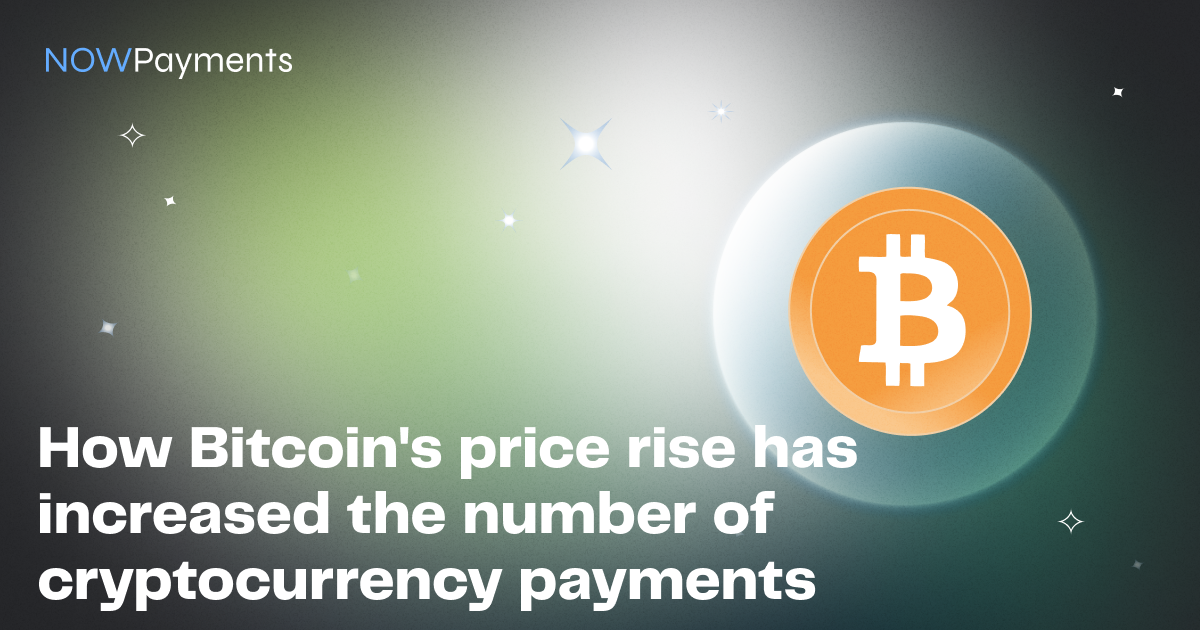 How Bitcoin’s price rise has increased the number of cryptocurrency payments 